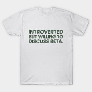 Introverted but willing to discuss beta T-Shirt